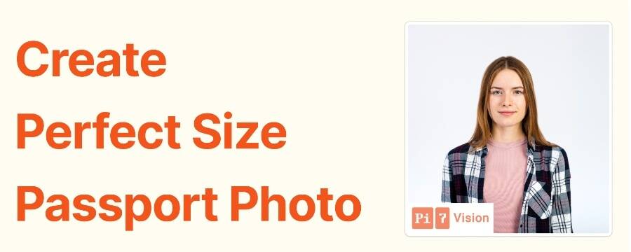 Create Perfect Passport Photo with Pi7 Vision